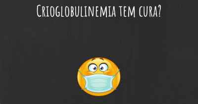 Crioglobulinemia tem cura?
