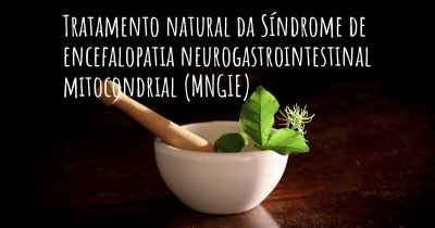 Tratamento natural da Síndrome de encefalopatia neurogastrointestinal mitocondrial (MNGIE)