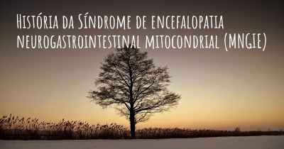 História da Síndrome de encefalopatia neurogastrointestinal mitocondrial (MNGIE)