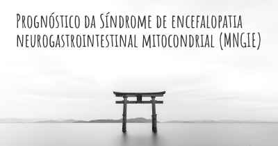 Prognóstico da Síndrome de encefalopatia neurogastrointestinal mitocondrial (MNGIE)