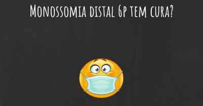 Monossomia distal 6p tem cura?
