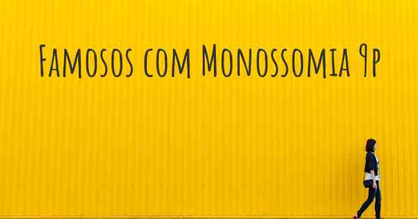 Famosos com Monossomia 9p