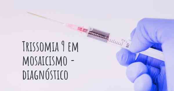 Trissomia 9 em mosaicismo - diagnóstico