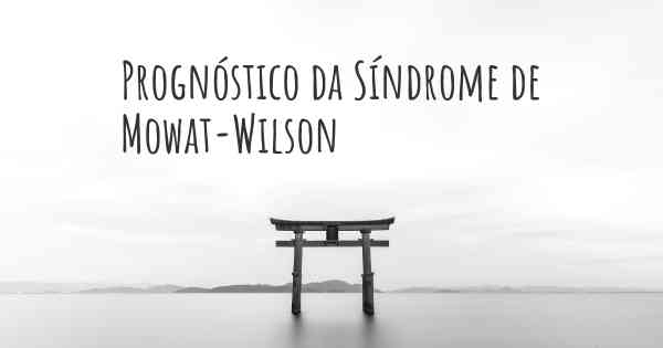 Prognóstico da Síndrome de Mowat-Wilson