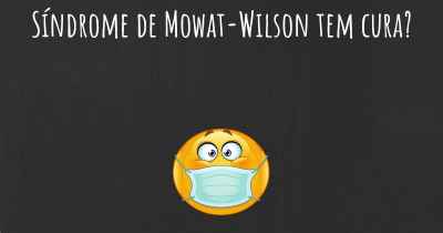 Síndrome de Mowat-Wilson tem cura?