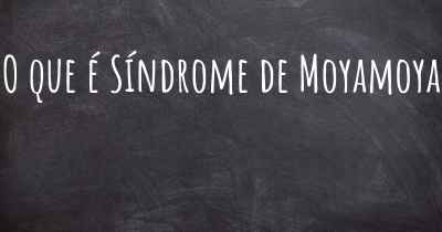 O que é Síndrome de Moyamoya