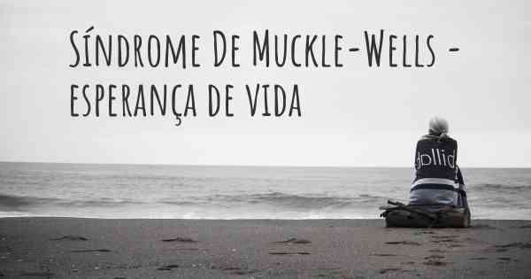 Síndrome De Muckle-Wells - esperança de vida