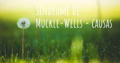 Síndrome De Muckle-Wells - causas