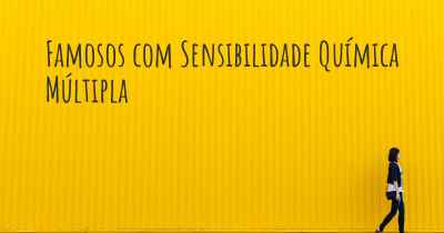 Famosos com Sensibilidade Química Múltipla