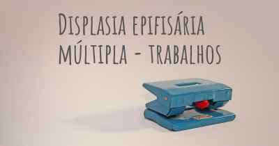 Displasia epifisária múltipla - trabalhos