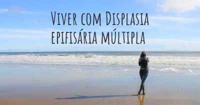 Viver com Displasia epifisária múltipla