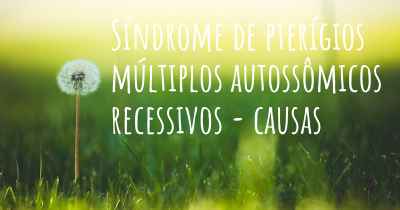 Síndrome de pterígios múltiplos autossômicos recessivos - causas