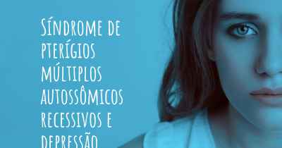 Síndrome de pterígios múltiplos autossômicos recessivos e depressão