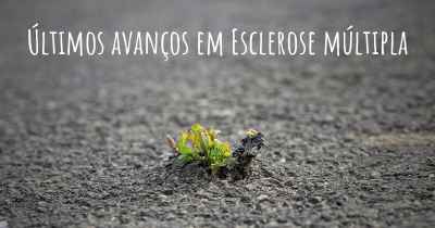 Últimos avanços em Esclerose múltipla