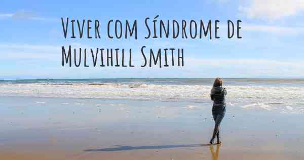 Viver com Síndrome de Mulvihill Smith