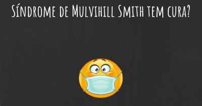 Síndrome de Mulvihill Smith tem cura?