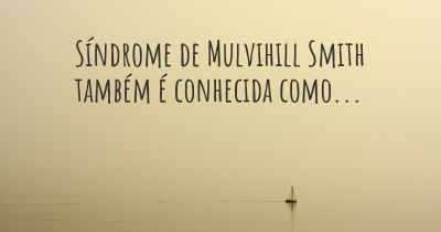 Síndrome de Mulvihill Smith também é conhecida como...