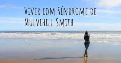 Viver com Síndrome de Mulvihill Smith