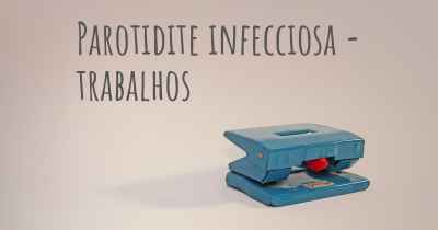 Parotidite infecciosa - trabalhos