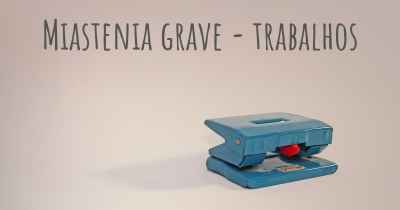 Miastenia grave - trabalhos