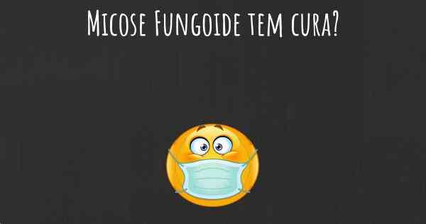 Micose Fungoide tem cura?