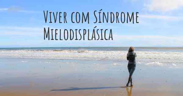 Viver com Síndrome Mielodisplásica