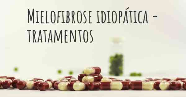 Mielofibrose idiopática - tratamentos