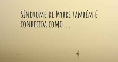 Síndrome de Myhre também é conhecida como...