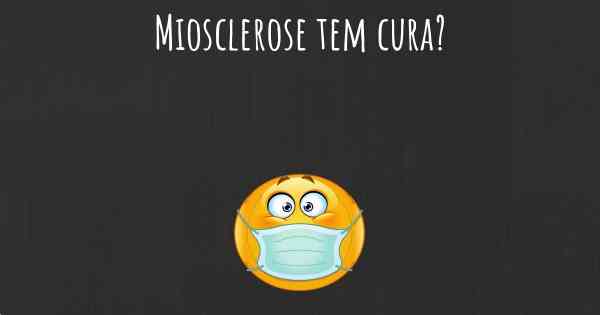 Miosclerose tem cura?