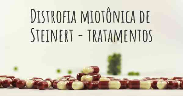 Distrofia miotônica de Steinert - tratamentos
