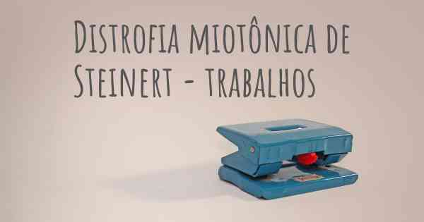 Distrofia miotônica de Steinert - trabalhos