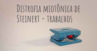 Distrofia miotônica de Steinert - trabalhos