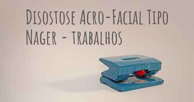 Disostose Acro-Facial Tipo Nager - trabalhos