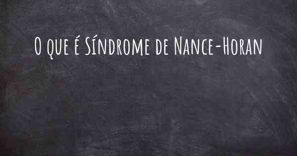O que é Síndrome de Nance-Horan