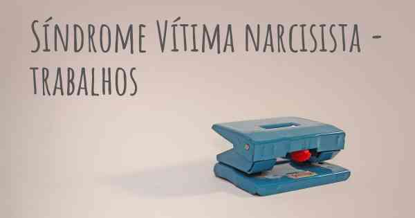 Síndrome Vítima narcisista - trabalhos