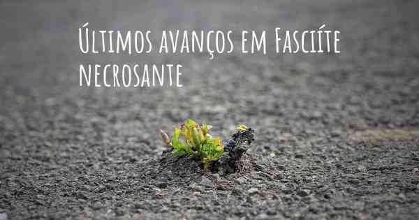 Últimos avanços em Fasciíte necrosante