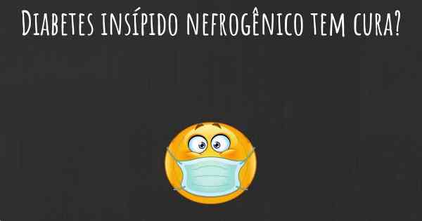 Diabetes insípido nefrogênico tem cura?