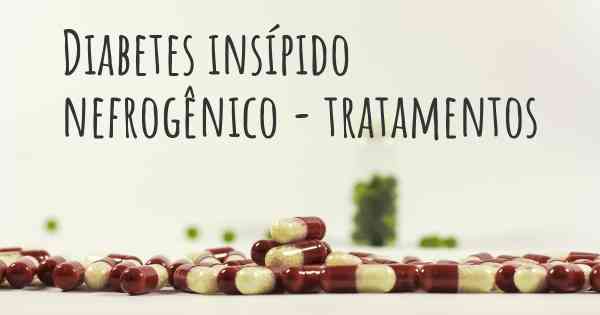 Diabetes insípido nefrogênico - tratamentos