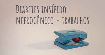 Diabetes insípido nefrogênico - trabalhos