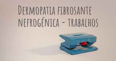 Dermopatia fibrosante nefrogénica - trabalhos