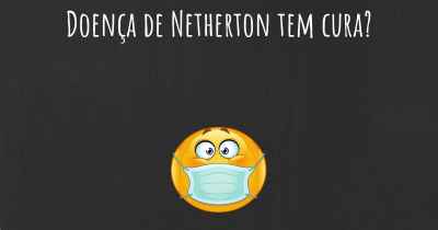 Doença de Netherton tem cura?