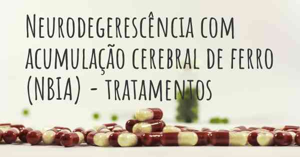 Neurodegerescência com acumulação cerebral de ferro (NBIA) - tratamentos