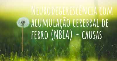 Neurodegerescência com acumulação cerebral de ferro (NBIA) - causas