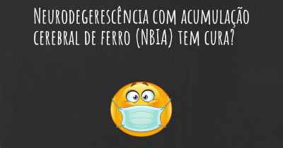 Neurodegerescência com acumulação cerebral de ferro (NBIA) tem cura?