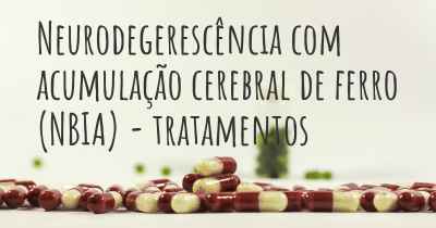 Neurodegerescência com acumulação cerebral de ferro (NBIA) - tratamentos