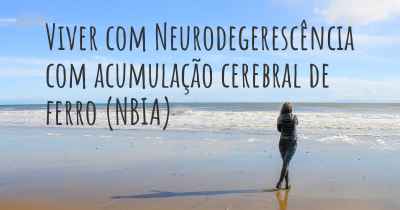 Viver com Neurodegerescência com acumulação cerebral de ferro (NBIA)