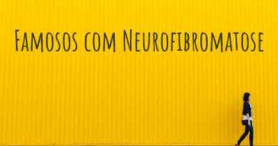 Famosos com Neurofibromatose