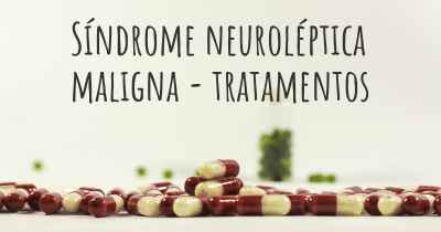 Síndrome neuroléptica maligna - tratamentos
