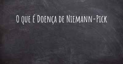 O que é Doença de Niemann-Pick