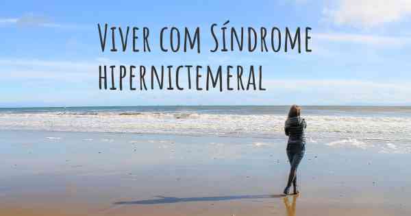Viver com Síndrome hipernictemeral